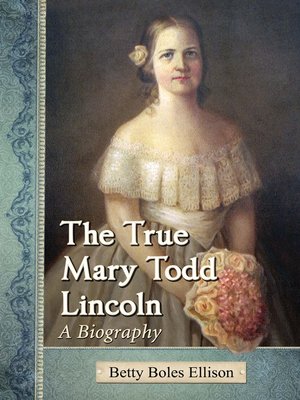 cover image of The True Mary Todd Lincoln: a Biography